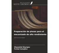 Preparación de piezas para el mecanizado de alto rendimiento: para las universidades