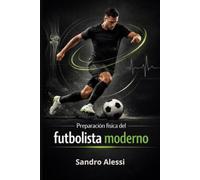 Preparación física del futbolista moderno: Manual completo de rendimiento, salud y prevención de lesiones en el fútbol de élite