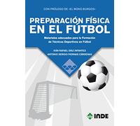 PREPARACIÓN FÍSICA EN EL FUTBOL: Materiales adecuados para la Formación de Técnicos Deportivos en Fútbol (DEPORTE)