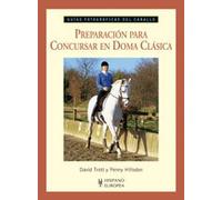 Preparación para concursar en doma clásica (Guías fotográficas del caballo)