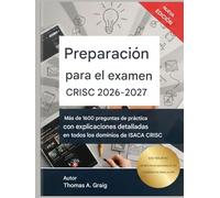Preparación para el examen CRISC 2026-2027: 1600+ preguntas de práctica con explicaciones detalladas en todos los dominios ISACA CRISC