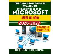 PREPARACION PARA EL EXAMEN DE FUNDAMENTOS DE IA DE MICROSOFT AZURE (AI-900): Guia de preparacion paso a paso con preguntas y respuestas practicas y realistas.