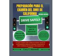 PREPARACIÓN PARA EL EXAMEN DEL DMV DE CALIFORNIA: Una guía completa sobre señales de tránsito, normas de estacionamiento, límites de velocidad y situaciones de tráfico cotidianas para dominar cada pre