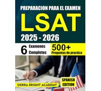 PREPARACION PARA EL EXAMEN LSAT 2025-2026: La guía definitiva del LSAT: estrategias probadas, práctica exhaustiva y consejos para aumentar la confianza y asegurar su mejor puntuación.