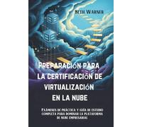 Preparación para la certificación de virtualización en la nube: Exámenes de práctica y guía de estudio completa para dominar la plataforma de nube empresarial