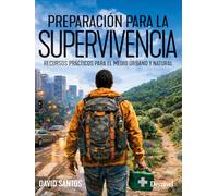 Preparación para la supervivencia: Recursos prácticos para el medio urbano y natural (Manuales Desnivel)