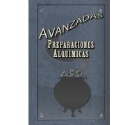 Preparaciones Alquímicas Avanzadas: Compendio avanzado de alquimia ritual arcana, símbolos y pociones en un universo de fantasía original.