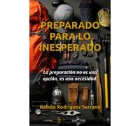 Preparado para lo inesperado.: La preparación no es una opción, es una necesidad.