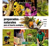Preparados naturales para el huerto ecológico: Extractos fermentados, embadurnados, tratamientos: 26 (Guías para la Fertilidad de la Tierra)