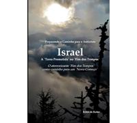Preparando o caminho para o Anticristo - Israel: A “terra prometida” no “fim dos tempos”: O terrível “Fim dos Tempos” como caminho para o Reino de Deus
