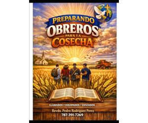 PREPARANDO OBREROS PARA LA COSECHA: LLAMADOS-EQUIPADOS-ENVIADOS