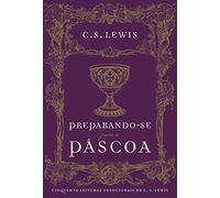Preparando-se para a Pascoa - cinquenta leituras devocionais de C.S. Lewis (Em Portugues do Brasil)