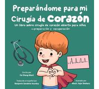 Preparándome para mi cirugía de corazón: Un libro sobre cirugía de corazón abierto para niños - preparación y recuperación