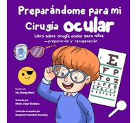 Preparándome para mi cirugía ocular: Libro sobre cirugía ocular para niños - preparación y recuperación