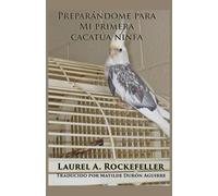 Preparándome para mi primera cacatúa ninfa