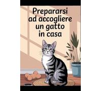 PREPARARSI AD ACCOGLIERE UN GATTO IN CASA: Tutto quello che devi sapere prima di portare un gatto a casa