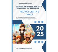 Prepararsi al concorso docenti Scuola Primaria con rapide dispense: Prova scritta e orale (Libri per concorsi pubblici)