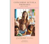Prepararsi al concorso scuola primaria in modo facile e veloce: Prova orale (Libri per concorsi pubblici)