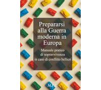 Prepararsi alla Guerra moderna in Europa: Manuale pratico di sopravvivenza in caso di conflitto bellico