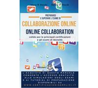 Prepararsi e superare l’esame di Collaborazione online (Online Collaboration): valido per le principali certificazioni e gli esami di idoneità. Con ... (Collana per la nuova Informatica di base)