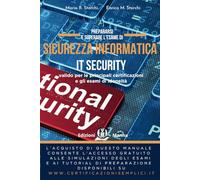 Prepararsi e superare l’esame di Sicurezza informatica (IT Security): valido per le principali certificazioni e gli esami di idoneità. Con simulazioni ... (Collana per la nuova Informatica di base)