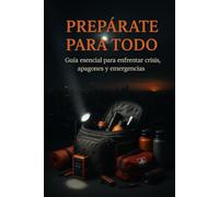 Prepárate para todo: Guía esencial para enfrentar crisis, apagones y emergencias
