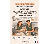 Préparateur technique d’actes et d’expertise automobile: Le guide clair pour s’orienter ou se reconvertir (MES TUTOS PRATIQUES)