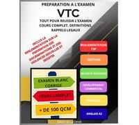 PRÉPARATION À L’EXAMEN VTC: GUIDE COMPLET & SUPPORT DE COURS AVEC EXAMEN BLANC CORRIGE ET PLUS DE 100 QCM