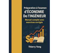Préparation à l'examen d'économie de l'ingénieur: Manuel complet avec exercices corrigés