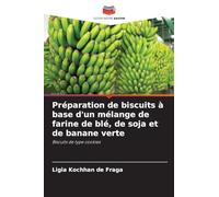 Préparation de biscuits à base d'un mélange de farine de blé, de soja et de banane verte