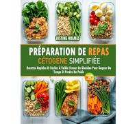 Préparation De Repas Cétogène Simplifiée: Recettes Rapides Et Faciles À Faible Teneur en Glucides Pour Gagner Du Temps Et Perdre Du Poids