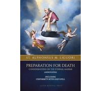 Preparation for Death (Annotated): Considerations on the Eternal Maxims, Including Uniformity with God’s Will