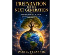 Preparation for the Next Generation: The Laws That Shape Outcomes, Responsibility, Legacy, and Inner Strength