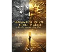 Preparation is Silver, Action is Gold: How to Stop Planning and Start Achieving