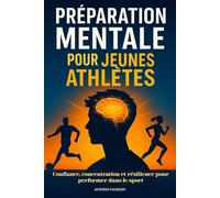 Préparation mentale pour jeunes athlètes.: Confiance, concentration et résilience pour performer dans le sport. Livre sur la préparation mentale ... sur la préparation mentale dans le sport.