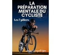 Préparation mentale pour le cyclisme: Les 7 piliers