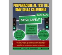 PREPARAZIONE AL TEST DEL DMV DELLA CALIFORNIA: Una guida completa alla segnaletica stradale, alle regole di parcheggio, ai limiti di velocità e alle situazioni di traffico quotidiane per affrontare og