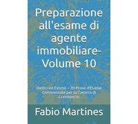 Preparazione all’Esame di Agente Immobiliare-Volume 10: Diritto ed Estimo - 20 Prove d’Esame Commentate per la Camera di Commercio (Collana Professionale per l'Esame di Agente Immobiliare)