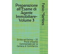 Preparazione all’Esame di Agente Immobiliare-Volume 3: Diritto ed Estimo - 20 Prove d’Esame Commentate per la Camera di Commercio