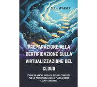 Preparazione alla certificazione sulla virtualizzazione del cloud: Esami pratici e guida di studio completa per la padronanza della piattaforma cloud aziendale