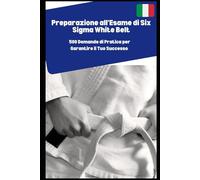 Preparazione all'Esame di Six Sigma White Belt: 500 Domande di Pratica per Garantire il Tuo Successo