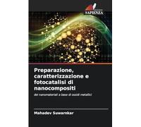 Preparazione, caratterizzazione e fotocatalisi di nanocompositi: dei nanomateriali a base di ossidi metallici