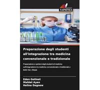 Preparazione degli studenti all'integrazione tra medicina convenzionale e tradizionale: Preparazione e opinioni degli studenti di medicina ... e tradizionale a Bahir Dar, Etiopia