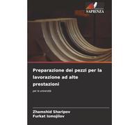 Preparazione dei pezzi per la lavorazione ad alte prestazioni: per le università