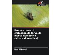 Preparazione di chitosano da larve di mosca domestica (Musca domestica)