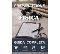 Preparazione Fisica: Guida completa con 50 schede di allenamento pratiche: Per tutti gli sport - Forza, Resistenza, Mobilità, Velocità, Stabilità - Accessibile a tutti
