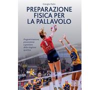 Preparazione fisica per la pallavolo. Programmazione, prevenzione e gestione della stagione sportiva (Manuali pratici sportivi)