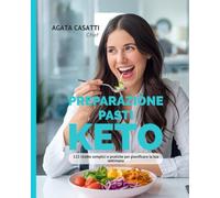 PREPARAZIONE PASTI KETO 122 ricette semplici e pratiche per pianificare la tua settimana: Low Carb in meno di 30 minuti