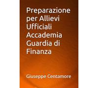 Preparazione per Allievi Ufficiali Accademia Guardia di Finanza (Manuali Centamore per la preparazione ai concorsi pubblici)