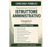 Preparazione per il concorso di Istruttore Amministrativo - Categoria C: Manuale completo con tutte le principali discipline (Concorsi Pubblici)